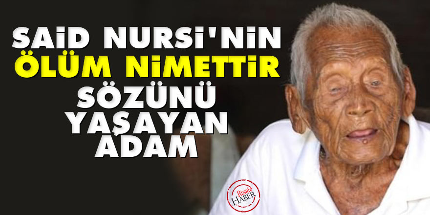 Said Nursi'nin 'Ölüm Nimettir' sözünü yaşayan adam