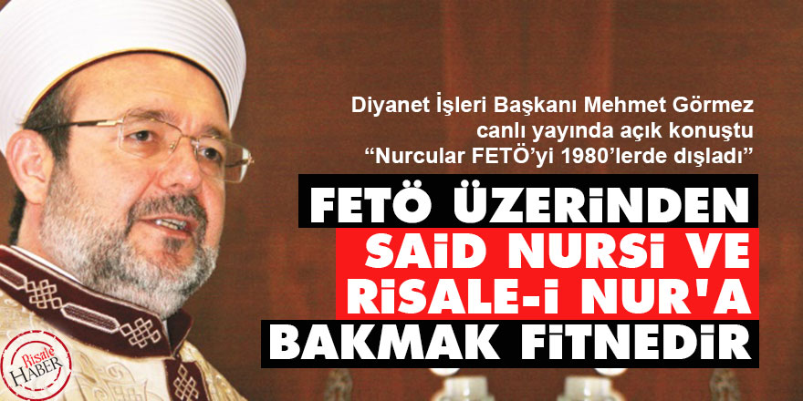 Görmez: FETÖ üzerinden Said Nursi ve Risale-i Nur'a bakmak fitnedir