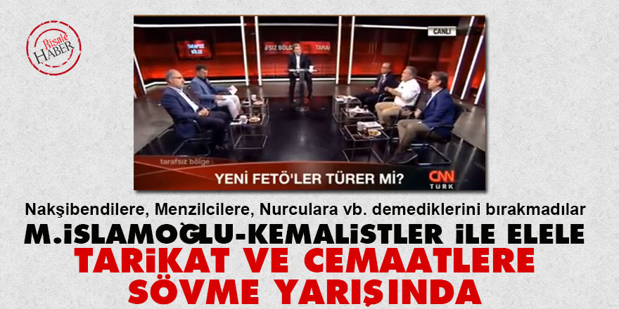 İslamoğlu-Kemalistler ile elele tarikat ve cemaatlere sövme yarışında