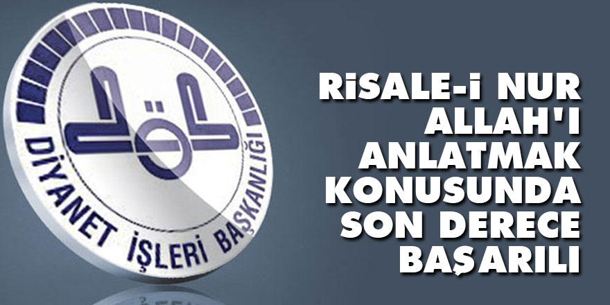 Risale-i Nur Allah'ı anlatmak konusunda son derece başarılı