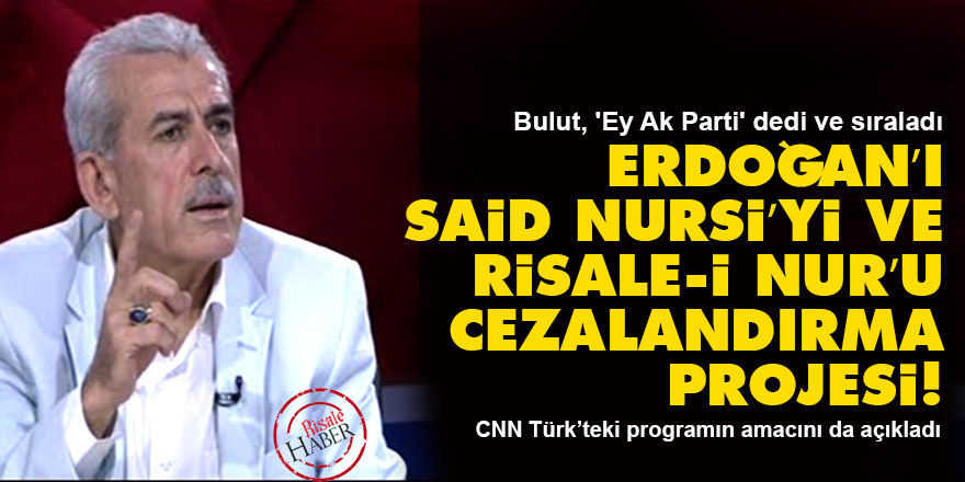 Erdoğan’ı, Said Nursi’yi ve Risale-i Nur’u cezalandırma projesi!