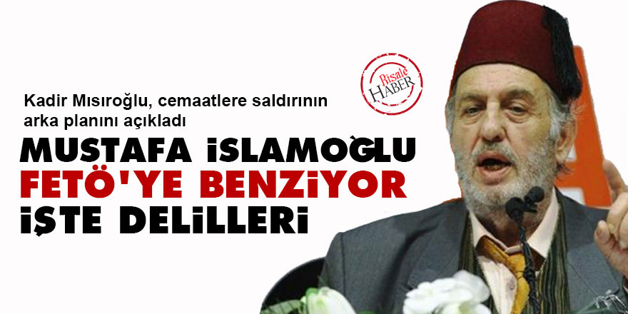 Kadir Mısıroğlu: Mustafa İslamoğlu FETÖ'ye benziyor işte delilleri