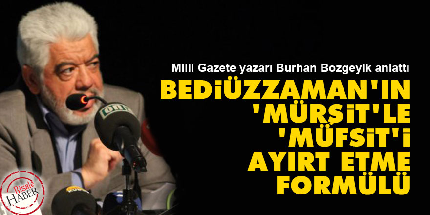 Bediüzzaman'ın 'mürşit'le 'müfsit'i ayırt etme formülü