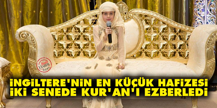 İngiltere'nin en küçük hafizesi 2 senede Kur'an-ı Kerim'i ezberledi