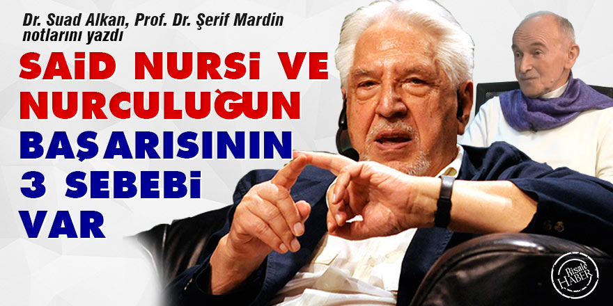 Şerif Mardin: Said Nursi ve Nurculuğun başarısının 3 sebebi var
