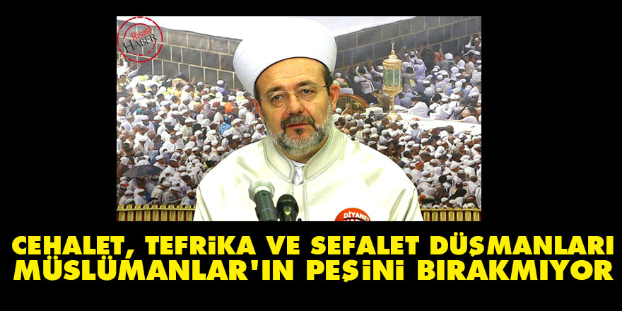 Cehalet, tefrika ve sefalet düşmanları Müslümanlar'ın peşini bırakmıyor