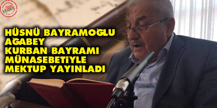 Hüsnü Bayramoğlu Ağabey Kurban Bayramı Münasebetiyle Mektup Yayınladı