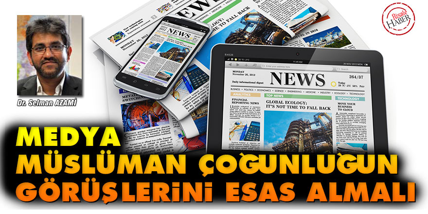 Medya Müslüman çoğunluğun görüşlerini esas almalı