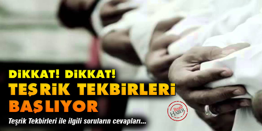 Teşrik tekbirleri nedir, Teşrik tekbirleri ne zaman başlıyor, Teşrik tekbirleri nasıl söylenir