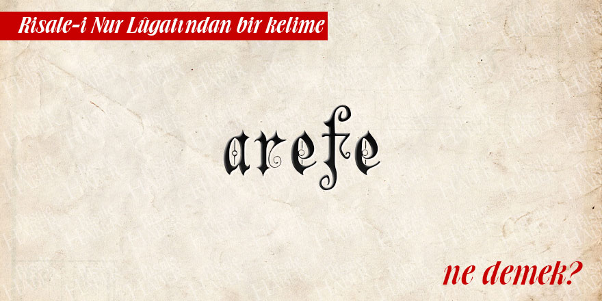 Risale-i Nur Lûgatından bir kelime: arefe ne demek?