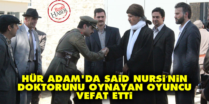 Hür Adam'da Said Nursi'nin doktorunu canlandıran Mahmut Hekimoğlu vefat etti