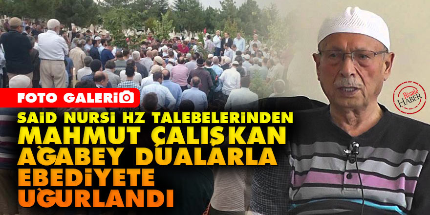 Mahmut Çalışkan Ağabey dualarla ebediyete uğurlandı