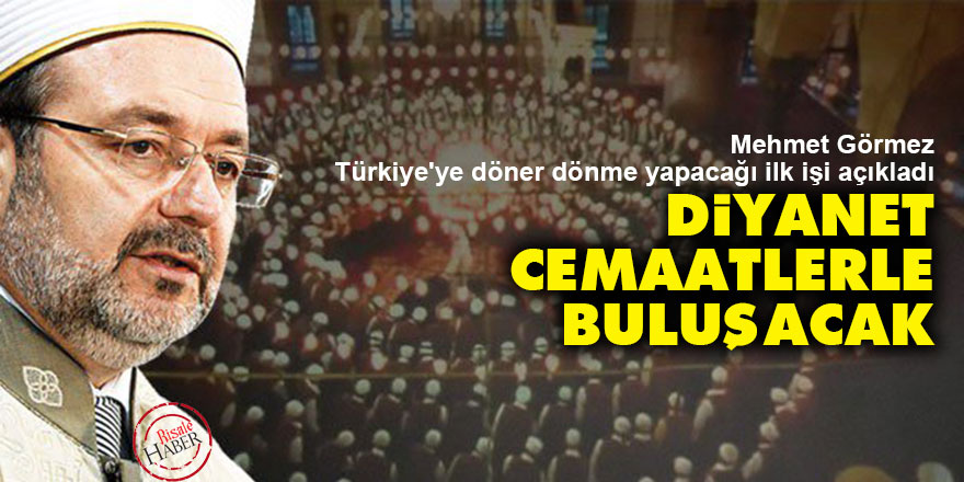 Mehmet Görmez: Diyanet cemaatlerle buluşacak