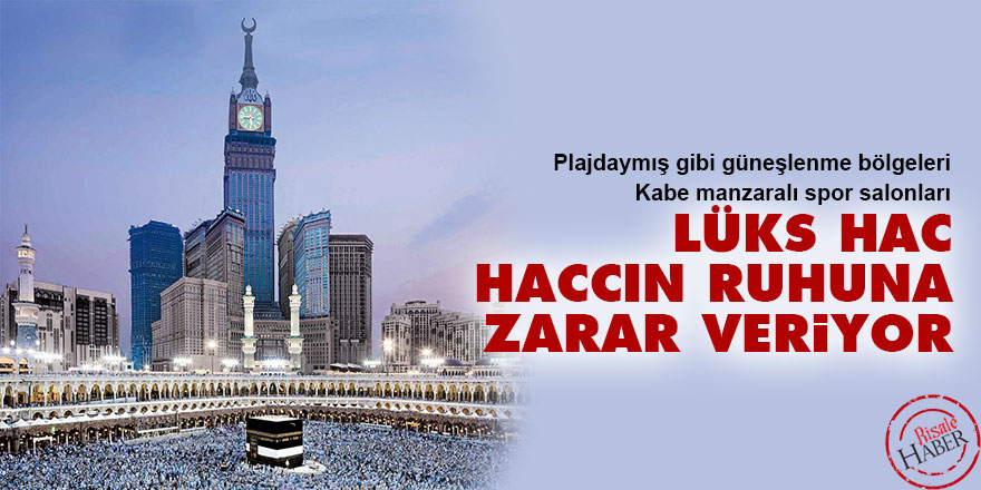 Lüks Hac, Haccın ruhuna zarar veriyor