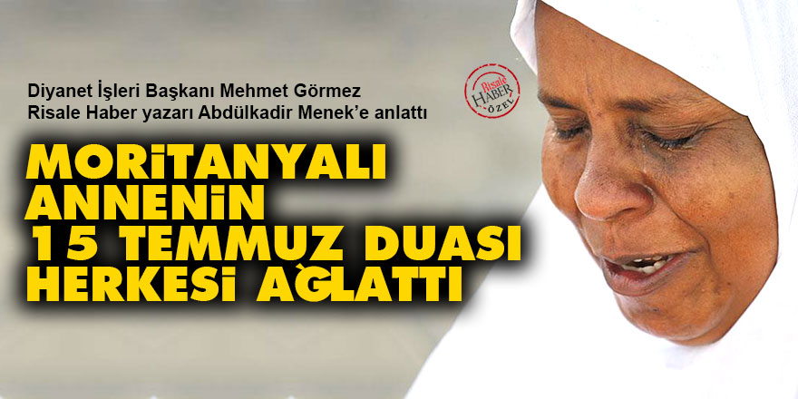Moritanyalı annenin 15 Temmuz duası herkesi ağlattı