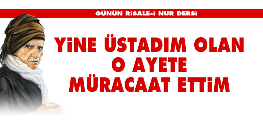 Said Nursi: Yine üstadım olan o âyete müracaat ettim