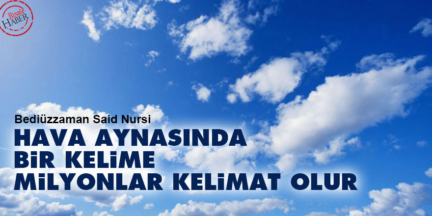 Bediüzzaman: Hava aynasında bir kelime milyonlar kelimat olur