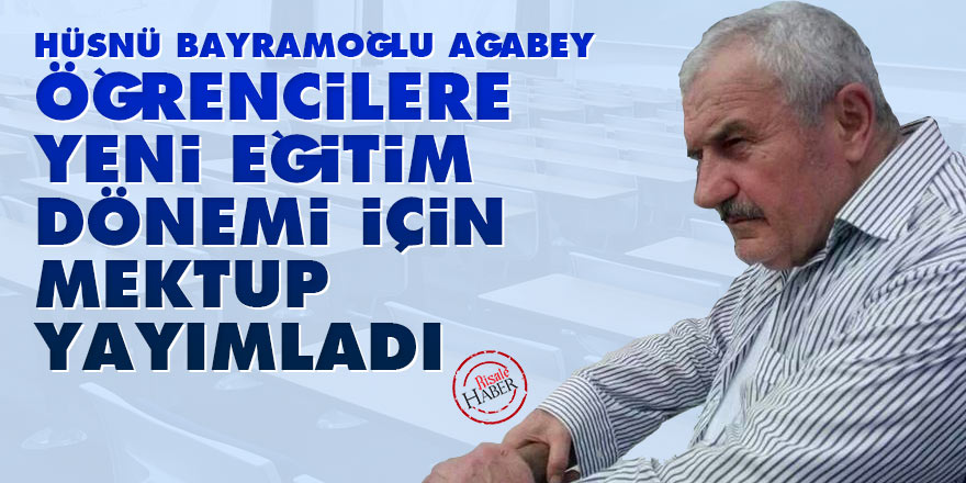 Hüsnü Bayramoğlu Ağabey'den öğrencilere yeni eğitim dönemi için mektup