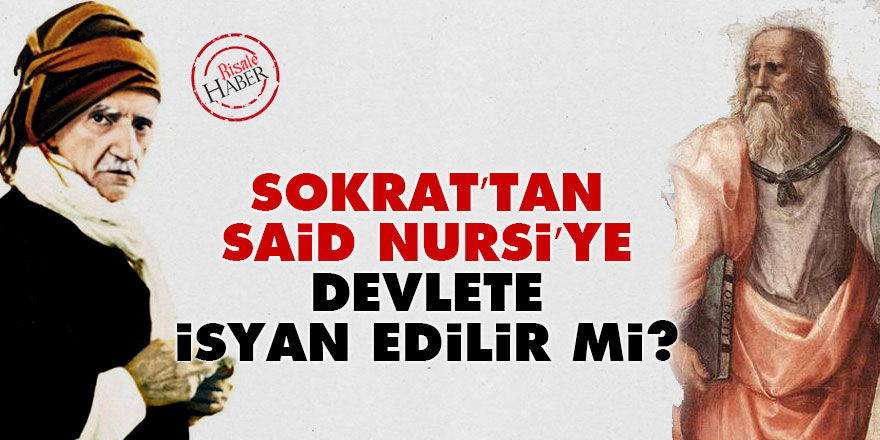 Sokrat’tan Said Nursi’ye; devlete isyan edilir mi?