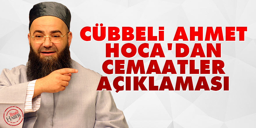 Cübbeli Ahmet Hoca'dan Cemaatler açıklaması