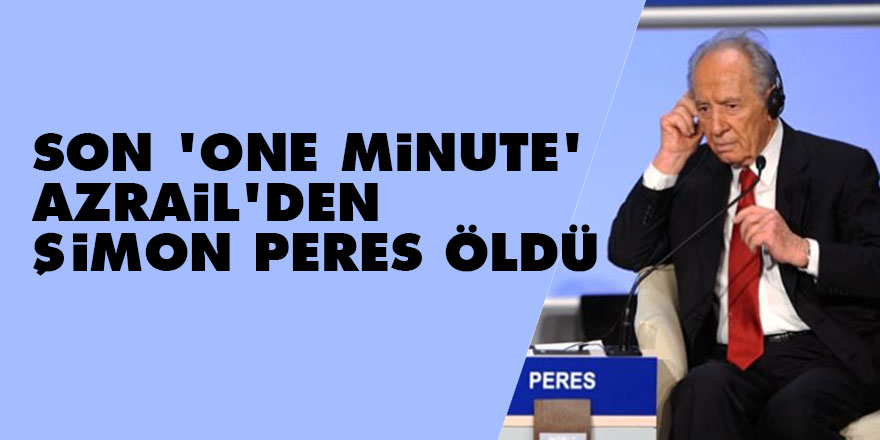 Son 'one minute' Azrail'den: Şimon Peres öldü