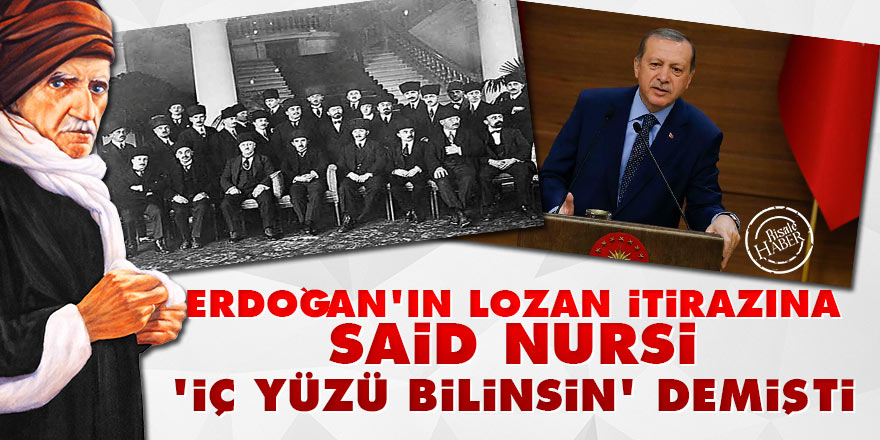 Erdoğan'ın Lozan itirazına Said Nursi 'İç yüzü bilinsin' demişti