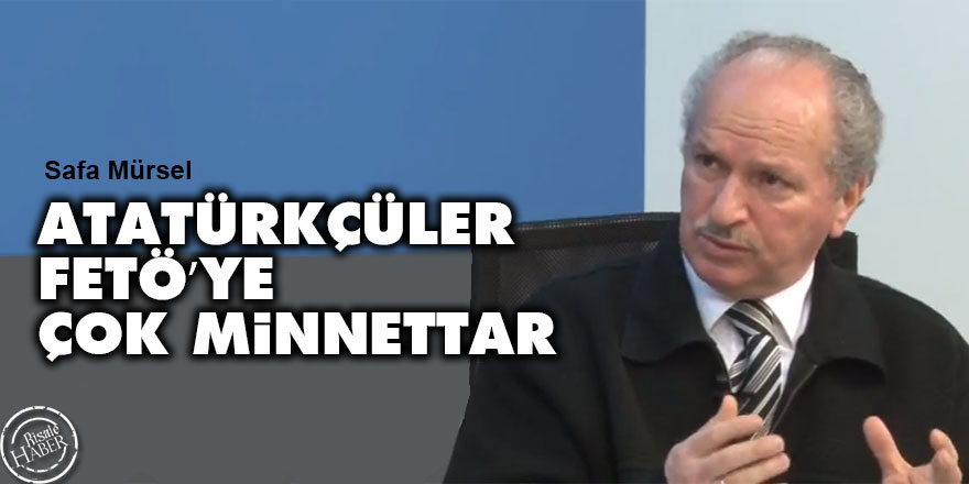 Atatürkçüler FETÖ’ye çok minnettar