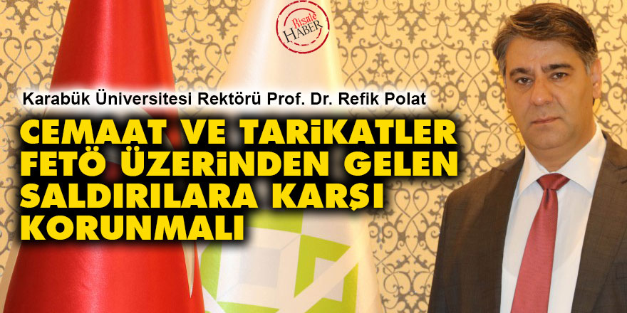 Cemaat ve tarikatler, FETÖ üzerinden saldırılara karşı korunmalı