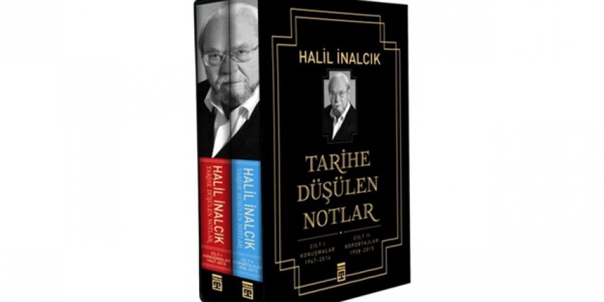 Halil İnalcık'ın Tarihe Düşülen Notlar'ı okuyucu ile buluşuyor