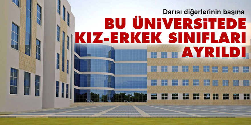 Bu üniversitede kız-erkek sınıfları ayrıldı, darısı diğerlerinin başına