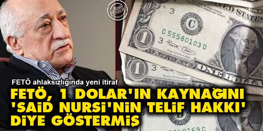 FETÖ, 1 Dolar'ın kaynağını 'Said Nursi'nin telif hakkı' diye göstermiş