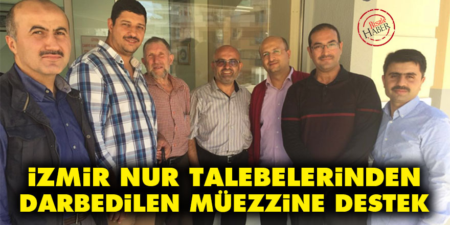İzmir Nur talebelerinden darp edilen müezzine destek