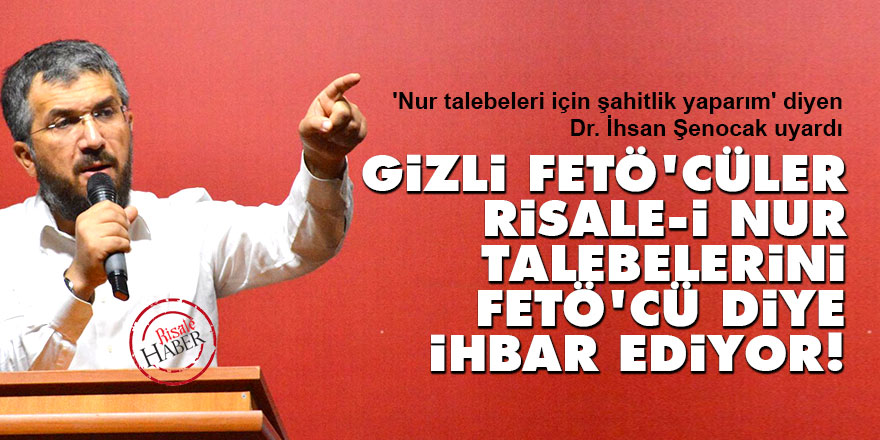 Gizli FETÖ'cüler Risale-i Nur talebelerini FETÖ'cü diye ihbar ediyor!