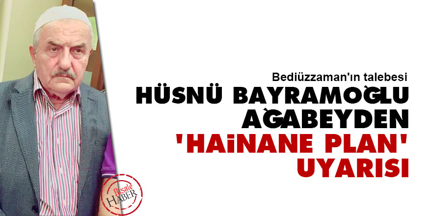 Hüsnü Bayramoğlu ağabeyden 'hainane plan' uyarısı