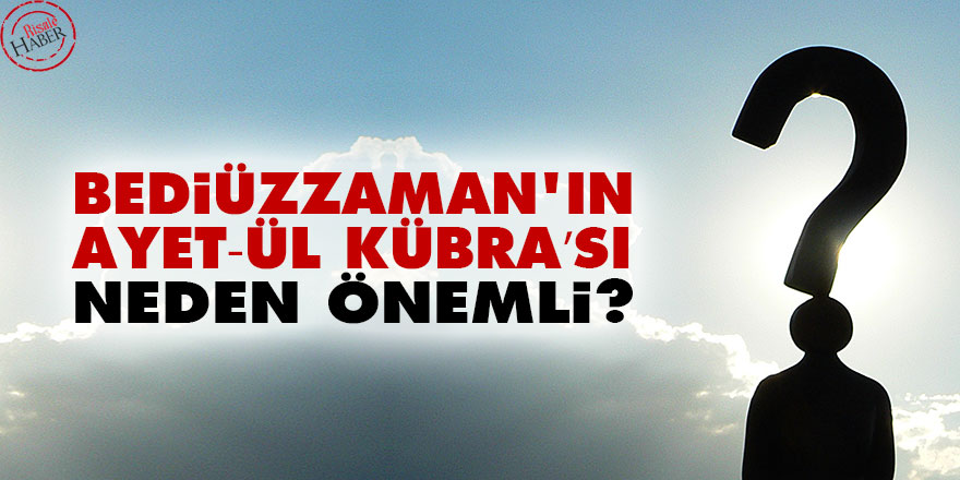 Bediüzzaman'ın Ayet’ül Kübra’sı neden önemli?