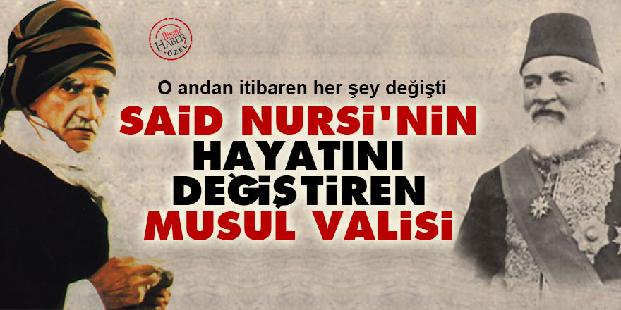 Said Nursi'nin hayatını değiştiren Musul Valisi