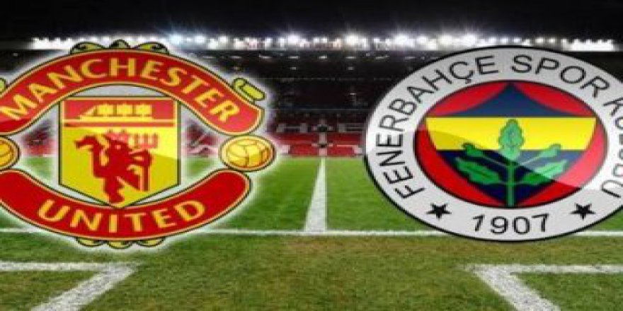 Fenerbahçe-Manchester United maçı ne zaman? saat kaçta? şifresiz mi?
