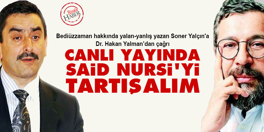 Soner Yalçın'a davet: Canlı yayında Said Nursi'yi tartışalım