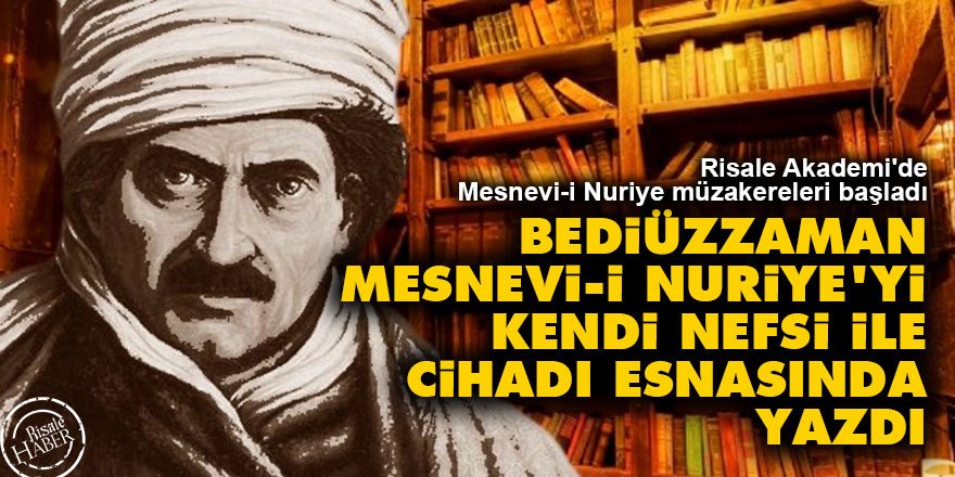 Bediüzzaman Mesnevi-i Nuriye'yi kendi nefsi ile cihadı esnasında yazdı