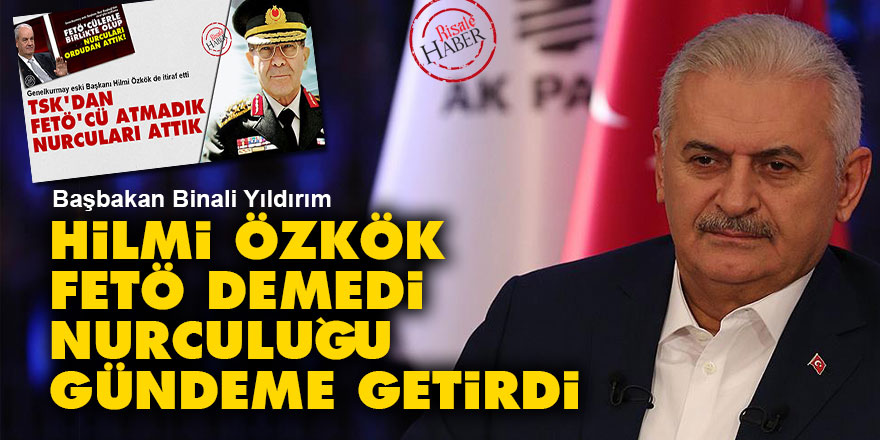 Hilmi Özkök, FETÖ demedi Nurculuğu gündeme getirdi