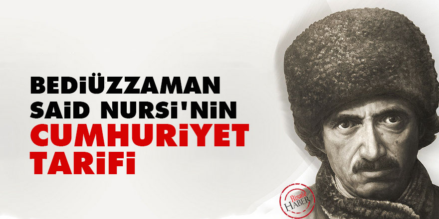 Bediüzzaman Said Nursi'nin Cumhuriyet tarifi