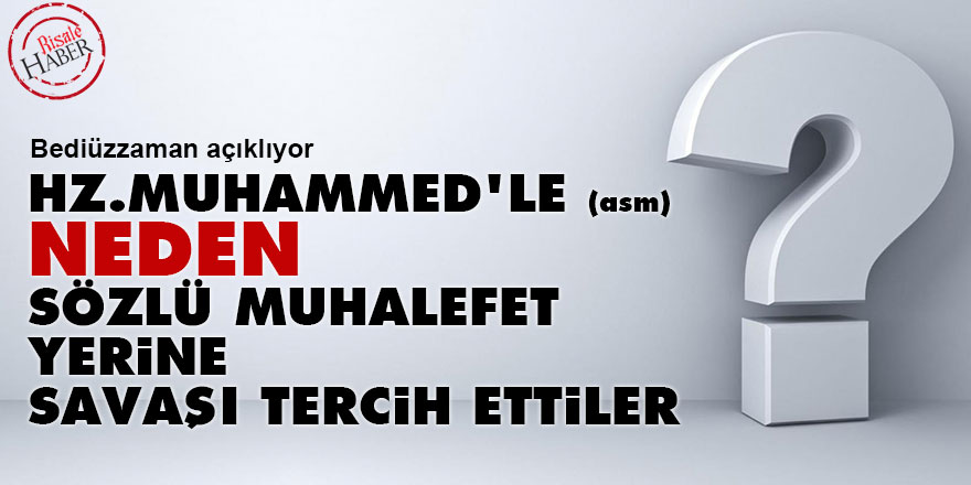 Hz.Muhammed'le (asm) neden sözlü muhalefet yerine savaşı tercih ettiler