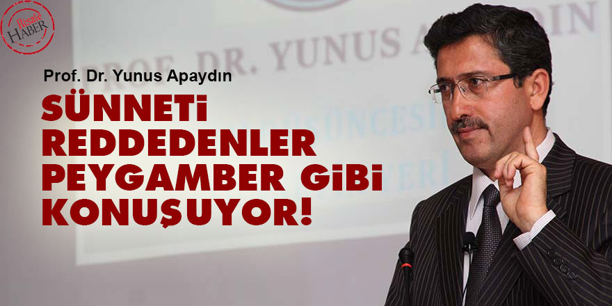 Sünneti reddedenler peygamber gibi konuşuyor!