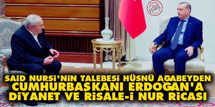 Said Nursi'nin talebesi Hüsnü Ağabeyden Cumhurbaşkanı Erdoğan'a Diyanet ve Risale-i Nur ricası