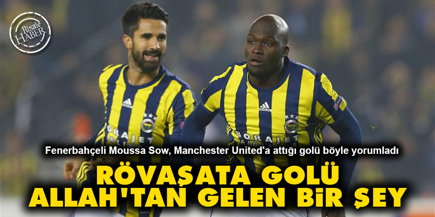 Moussa Sow: Rövaşata golü Allah'tan gelen bir şey