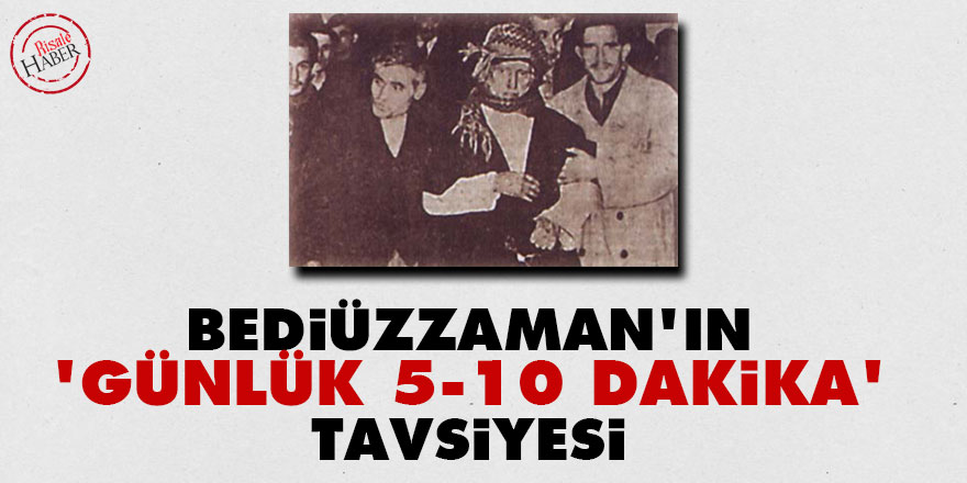Bediüzzaman'ın 'günlük 5-10 dakika' tavsiyesi