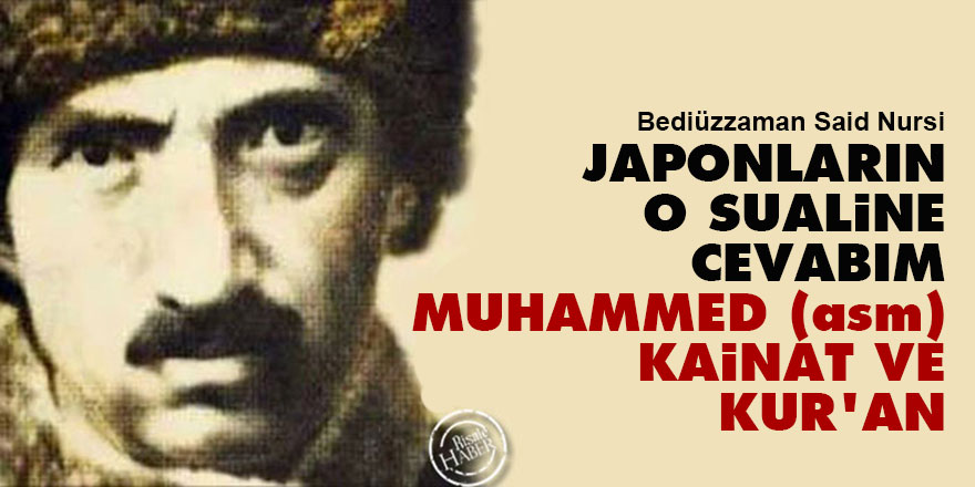 Bediüzzaman: Japonların o sualine cevabım; Muhammed (asm), kainat ve Kur'an