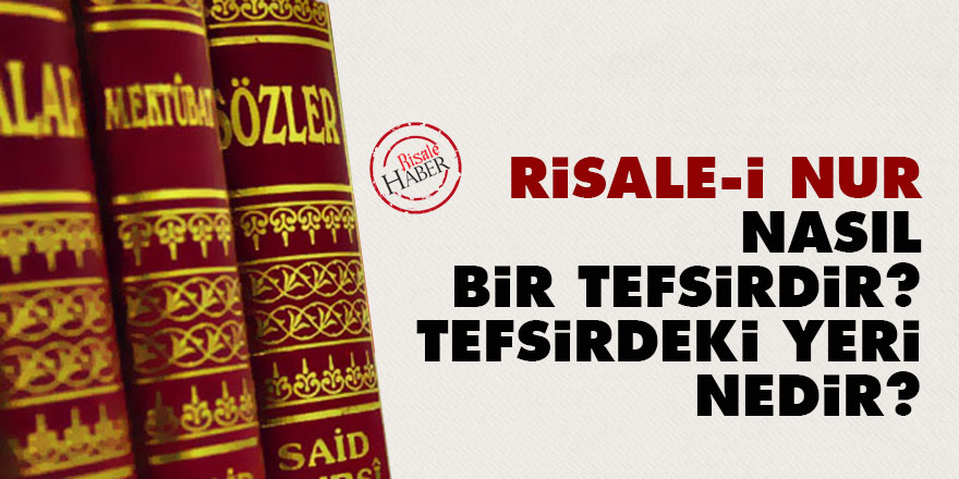 Risale-i Nur Nasıl Bir Tefsirdir? Tefsirdeki Yeri Nedir?