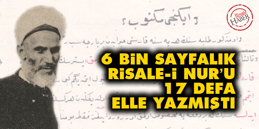 6 bin sayfalık Risale-i Nur’u 17 defa elle yazmıştı