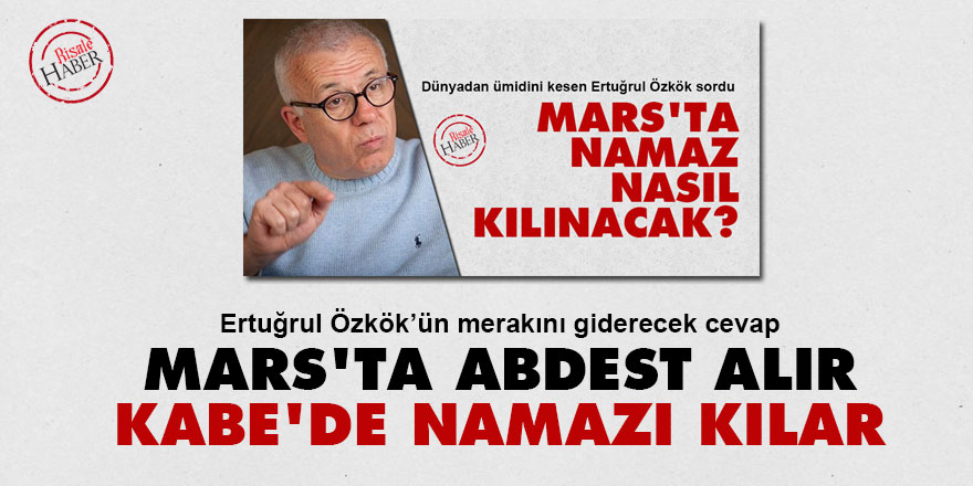 Mars'ta abdest alıp Kabe'de namazı kılar